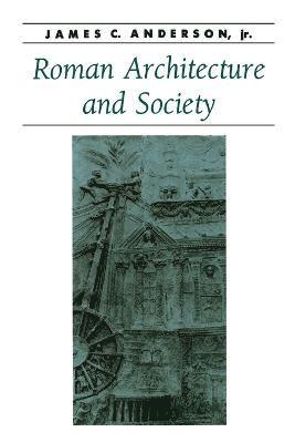 James C. Anderson jr, Jr. Anderson, James C., James C. Jr. Anderson - Roman Architecture and Society, Häftad