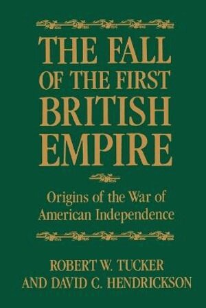 Robert W. Tucker, David Hendrickson - Fall of the First British Empire, Häftad