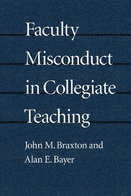 John M. Braxton, Alan E. Bayer - Faculty Misconduct in Collegiate Teaching (POD), Häftad