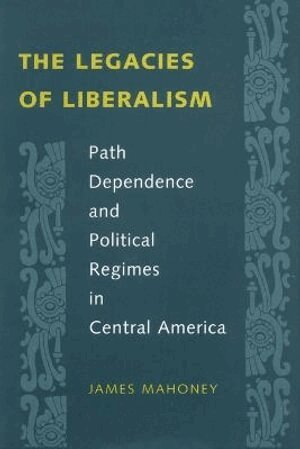 James Mahoney - Legacies of Liberalism, Häftad