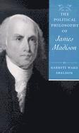 bokomslag The Political Philosophy of James Madison