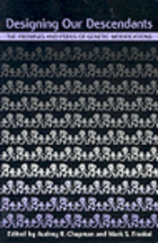 University of Connecticut School of Medicine) Chapman, Audrey R. (Joseph M. Healey Professor of Medical Humanities and Ethics, American Association for the Advancement of Science) Frankel, Mark S. (Director, Scientific Freedom, Responsibility and Law Program - Designing Our Descendants, Häftad