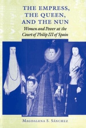 Magdalena S. Sánchez - Empress, the Queen, and the Nun, Häftad