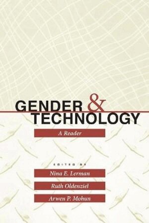 Nina Lerman, Ruth Oldenziel, Arwen P. Mohun - Gender and Technology, Häftad