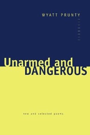 Wyatt Prunty, John Irwin - Unarmed and Dangerous, Häftad