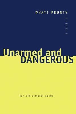 Wyatt Prunty, John Irwin - Unarmed and Dangerous, Häftad