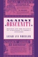 Leigh Ann Wheeler, Leigh Ann (Professor) Wheeler - Against Obscenity, Inbunden