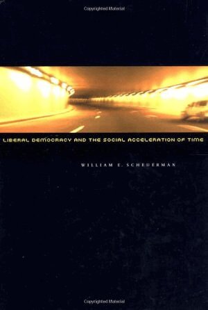 William E. Scheuerman - Liberal Democracy and the Social Acceleration of Time, Inbunden