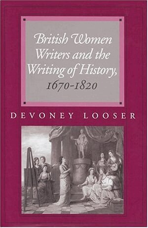 Devoney Looser - British Women Writers and the Writing of History, 1670-1820, Häftad