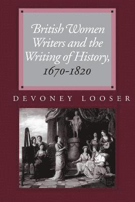 bokomslag British Women Writers and the Writing of History, 1670-1820