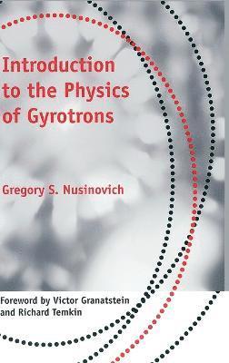 Gregory S. Nusinovich, Gregory  S Nusinovich, Gregory S Nusinovich - Introduction to the Physics of Gyrotrons, Inbunden
