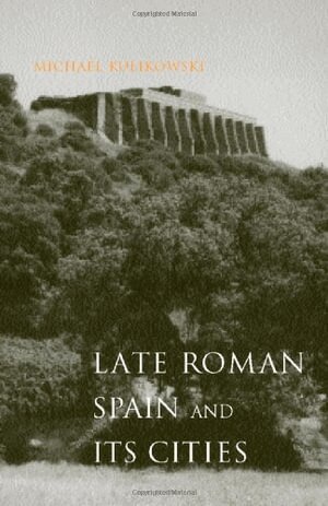 Michael Kulikowski - Late Roman Spain and Its Cities, Inbunden