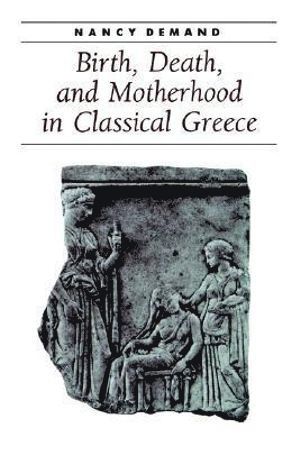 bokomslag Birth, Death, and Motherhood in Classical Greece