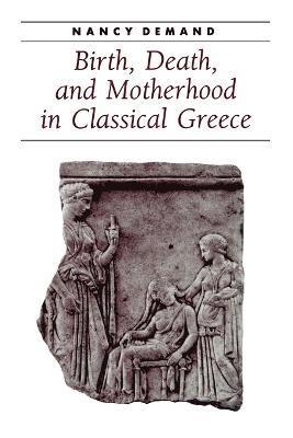 Birth, Death, and Motherhood in Classical Greece 1