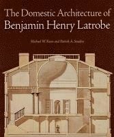 bokomslag The Domestic Architecture of Benjamin Henry Latrobe