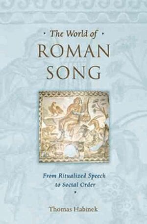 Thomas Habinek - World of Roman Song, Inbunden