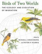 Russell Greenberg, Peter P. Marra, National Zoological Park) Greenberg, Russell (Director, Peter P. (Smithsonian Environmental Research Center) Marra, Peter P Marra - Birds of Two Worlds, Inbunden