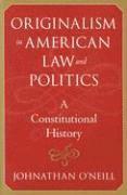 Johnathan O'Neill - Originalism in American Law and Politics, Inbunden