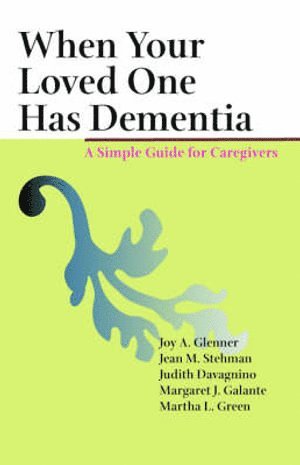 Joy A. Glenner, Jean M. Stehman, Judith Davagnino, Margaret J. Galante, Martha L. Green, A. Glenner, Joy, M. Stehman, Jean, Joy A Glenner, Jean M Stehman, Margaret J Galante, Martha L Green - When Your Loved One Has Dementia, Inbunden