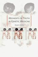 Moments of Truth in Genetic Medicine 1