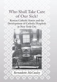 bokomslag Who Shall Take Care of Our Sick?