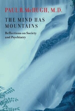 Paul R. McHugh - Mind Has Mountains, Inbunden