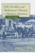 Jesse F. Ballenger, Drexel University) Ballenger, Jesse F. (Associate Teaching Professor, Jesse F Ballenger - Self, Senility, and Alzheimer's Disease in Modern America, Inbunden