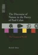 Rochelle Tobias - The Discourse of Nature in the Poetry of Paul Celan: The Unnatural World, Inbunden