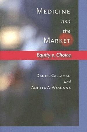Daniel Callahan, Angela A. Wasunna, The Hastings Center) Callahan, Daniel (Director of International Programs, Inc.) Wasunna, Angela A. (Assistant Director International Programs, Pfizer, Angela A Wasunna - Medicine and the Market, Inbunden