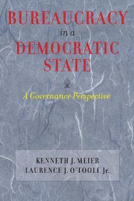 Kenneth J. Meier, Laurence J. O’Toole Jr., Laurence J. O'Toole, Kenneth J Meier, Laurencej J Jr O'Toole - Bureaucracy in a Democratic State, Häftad