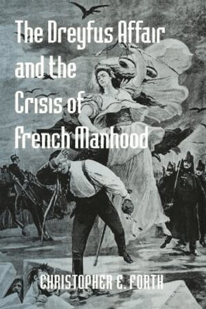 Christopher E. Forth - Dreyfus Affair and the Crisis of French Manhood, Häftad