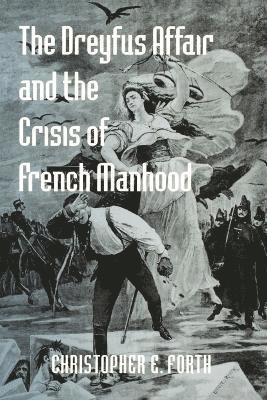 bokomslag The Dreyfus Affair and the Crisis of French Manhood