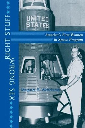 Margaret A. Weitekamp, Margaret A Weitekamp - Right Stuff, Wrong Sex, Häftad