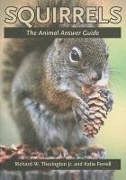 Richard W. Thorington, Katie E. Ferrell, Richard W Thorington, Katie E Ferrell - Squirrels: The Animal Answer Guide, Inbunden