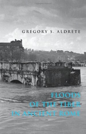 Gregory S. Aldrete - Floods of the Tiber in Ancient Rome, Inbunden