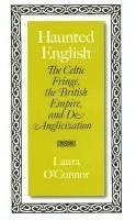 Haunted English: The Celtic Fringe, the British Empire, and De-Anglicization