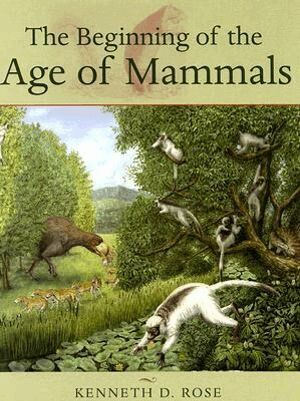 Kenneth D. Rose - Beginning of the Age of Mammals, Inbunden