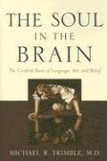 Michael R. Trimble, Belvedere House) Trimble, Michael R., MD (Professor, Institute of Neurology and Flat 22, Michael R Trimble - Soul in the Brain, Inbunden