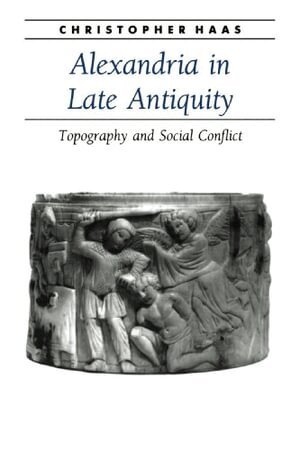 Christopher Haas - Alexandria in Late Antiquity, Häftad