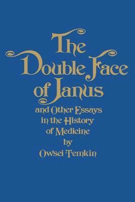 The Double Face of Janus and Other Essays in the History of Medicine 1