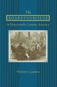 bokomslag The Boardinghouse in Nineteenth-Century America