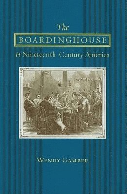 Wendy Gamber, Wendy (Indiana University) Gamber - Boardinghouse in Nineteenth-Century America, Inbunden