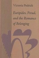Victoria (Georgetown University) Pedrick, Victoria Pedrick - Euripides, Freud, and the Romance of Belonging, Inbunden