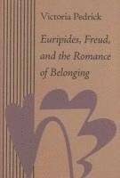 Euripides, Freud, and the Romance of Belonging 1