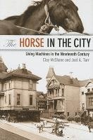 Clay McShane, Joel Tarr, Clay Mcshane - The Horse in the City: Living Machines in the Nineteenth Century, Inbunden