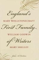 Julie A. Carlson, Julie A Carlson - England's First Family of Writers: Mary Wollstonecraft, William Godwin, Mary Shelley, Inbunden