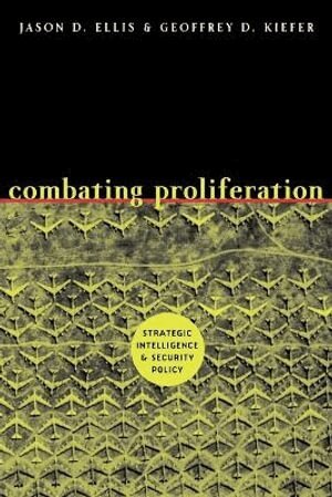 Jason D. Ellis, Geoffrey D. Kiefer - Combating Proliferation, Häftad