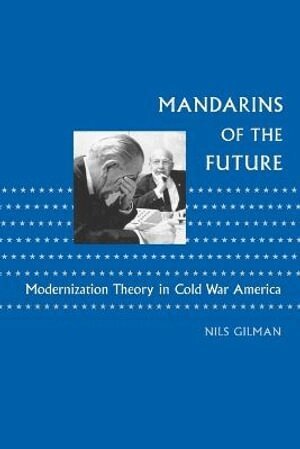 Nils Gilman - Mandarins of the Future, Häftad