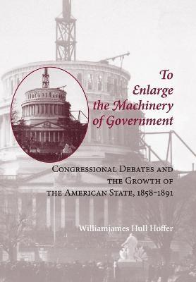 To Enlarge the Machinery of Government