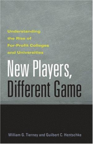 William G. Tierney, Guilbert C. Hentschke, G Tierney, William, C Hentschke, Guilbert, William G Tierney, Guilbert C Hentschke - New Players, Different Game, Inbunden